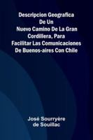 Descripcion Geografica De Un Nuevo Camino De La Gran Cordillera, Para Facilitar Las Comunicaciones De Buenos-Aires Con Chile 937305824X Book Cover