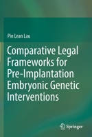 Comparative Legal Frameworks for Pre-Implantation Embryonic Genetic Interventions 3030223108 Book Cover