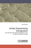 Artists Experiencing Immigration: How We View Our Artistic Expression in the Context of Dramatic Change 3838305426 Book Cover