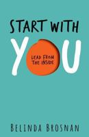 Start with You: Lead from the Inside 0648281205 Book Cover