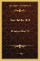 Grumbleby Hall: Or Whose Boy? V2 1163300217 Book Cover