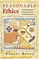 Reasonable Ethics: A Christian Approach to Social, Economic, and Political Concerns 0758604920 Book Cover