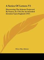A Series of Letters V1: Discovering the Scheme Projected by France, in 1759, for an Intended Invasion Upon England 116454795X Book Cover