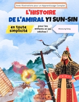 L'histoire de l'amiral Yi Sun-sin en toute simplicité : L'histoire d'un héros coréen pour les enfants et les adultes ! Avec Illustrations pour un ... (Apprendre le coréen) (French Edition) B0F1V5H8DX Book Cover