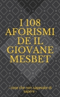 I 108 Aforismi de Il Giovane Mesbet: - cose che non sapevate di sapere - (Italian Edition) B08JMZXJ2X Book Cover