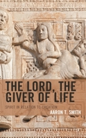 The Lord, the Giver of Life: Spirit in Relation to Creation 1978707746 Book Cover