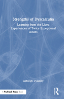 Strengths of Dyscalculia: Learning from the Lived Experiences of Twice Exceptional Adults 1032865024 Book Cover