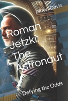 Roman Jetzki: The Astronaut: Defying the Odds (Beyond Light) B0DYDSGYFW Book Cover