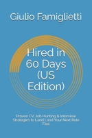 Hired in 60 Days (US Edition): Proven CV, Job Hunting & Interview Strategies to Land Land Your Next Role Fast (Ace Your Career: The Essential Guide) B0FMK8WZS9 Book Cover
