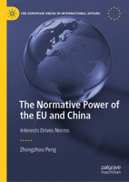 The Normative Power of the EU and China: Interests Drives Norms (The European Union in International Affairs) 3032006058 Book Cover