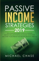 Passive Income Strategies 2019: The Ultimate Beginners Playbook of Proven Business Ideas (Dropshipping, Blogging, Ecommerce and Other Online Streams for Creating Financial Freedom) 1989632025 Book Cover