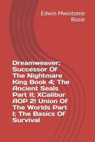 Dreamweaver; Successor Of The Nightmare King Book 4; The Ancient Seals Part II; XCalibur AOP 2! Union Of The Worlds Part I; The Basics Of Survival B08HSC1CRG Book Cover