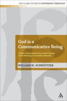 God Is a Communicative Being: Divine Communicativeness and Harmony in the Theology of Jonathan Edwards 0567512207 Book Cover