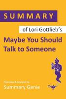Summary of Lori Gottlieb's Maybe You Should Talk to Someone 1079409947 Book Cover