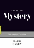 The Art of Mystery: The Search for Questions 1555977944 Book Cover