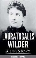 Laura Ingalls Wilder: A Life Story 0648740811 Book Cover