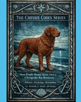 MOST PEOPLE SHOULD NEVER OWN A CHESAPEAKE BAY RETRIEVER - THE CHESSIE CODEX: BEHAVIOR * PSYCHOLOGY * STEWARDSHIP B0GMB8J2HV Book Cover