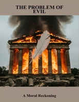 The Problem Of Evil: A Moral Reckoning B0FRNKFR5Y Book Cover