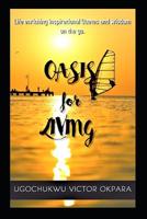 Oasis For Living: Life enriching word based inspirational quotes and wisdom on the go! 1090798369 Book Cover