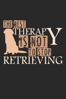 The Best Therapy Is Not To Stop Retrieving: Notebook A5 Size, 6x9 inches, 120 dotted dot grid Pages, Therapy Dog Therapist Funny Quote Retriever 1704268915 Book Cover