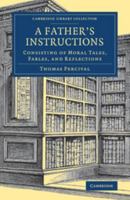 A Father's Instructions: Consisting of Moral Tales, Fables, and Reflections 1145254950 Book Cover