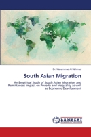 South Asian Migration: An Empirical Study of South Asian Migration and Remittances Impact on Poverty and Inequality as well as Economic Development 620330459X Book Cover