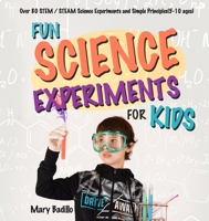 Fun Science Experiments for Kids: Over 80 STEM / STEAM Science Experiments and Simple Principles(5-10 ages) 1953732313 Book Cover