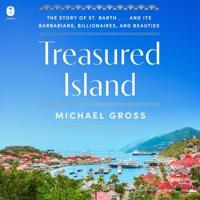 Treasured Island: The Story of St. Barth . . . and Its Barbarians, Billionaires, and Beauties B0GYG9F9BY Book Cover