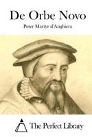 De Orbe Novo, The Eight Decades of Peter Martyr d'Anghera 1519449399 Book Cover