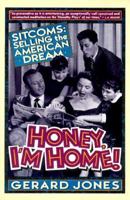 Honey, I'm Home!: Sitcoms: Selling The American Dream 0312088108 Book Cover