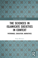 The Sciences in Islamicate Societies in Context: Patronage, Education, Narratives 1032444967 Book Cover