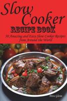 Slow Cooker Recipe Book. 50 Amazing and Easy Slow Cooker Recipes from Around the World. 1722488158 Book Cover