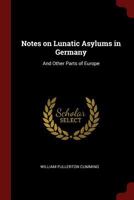 Notes On Lunatic Asylums In Germany And Other Parts Of Europe (1852) 1120657210 Book Cover