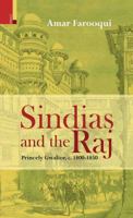 Sindias and the Raj: Princely Gwalior c. 1800-1850 9380607083 Book Cover