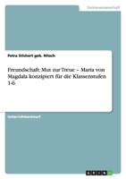 Freundschaft: Mut zur Treue - Maria von Magdala konzipiert für die Klassenstufen 1-6 363876334X Book Cover