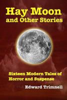 Hay Moon and Other Stories: Sixteen modern tales of horror and suspense 1468017934 Book Cover