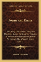 Poems And Essays: Including The Fallen Chief; The Minstrels Curse; Kenilworth; Tributes To Holmes And Longfellow; Booth As Hamlet; The Wizard's Grave 1163897175 Book Cover
