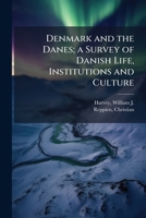 Denmark and the Danes; a Survey of Danish Life, Institutions and Culture B0FHCSSXFZ Book Cover