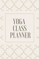 Yoga Class Planner / Notebook for Yoga Teachers and Students: Yoga Progress Tracker, Daily Practice Journal (Yoga & Meditation) 1710168498 Book Cover