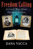 Freedom Calling: A Civil War Slave Escapes By Sea 069211405X Book Cover