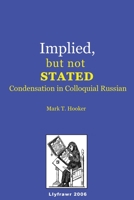 Implied, but not Stated: Condensation in Colloquial Russian 1475083513 Book Cover