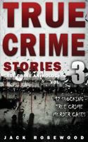 True Crime Stories Volume 3: 12 Shocking True Crime Murder Cases 1537283219 Book Cover