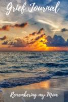 Grief Journal Remembering my Mom: Grieving The Loss Of Your Mother 1691604070 Book Cover