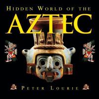 Hidden World of the Aztec (Ancient Civilizations of the Americas) 1590780698 Book Cover