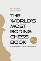 The Worldâ&#128;(tm)S Most Boring Chess Book: The Isolated D-Pawn in the Endgame 1963885015 Book Cover