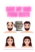 Save my hair from death: Treatment of hair loss of all kinds, naturally and artificially, with a group of international experts. B08Y3XFYY5 Book Cover