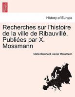 Recherches sur l'histoire de la ville de Ribauvillé. Publiées par X. Mossmann 1241357854 Book Cover