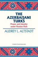 The Azerbaijani Turks: Power and Identity Under Russian Rule (Hoover Institution Press Publication) 0817991824 Book Cover