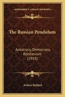 The Russian Pendulum; Autocracy - Democracy - Bolshivism 0548804087 Book Cover