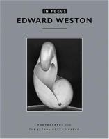 In Focus: Edward Weston: Photographs From the J. Paul Getty Museum (In Focus) 0892368098 Book Cover